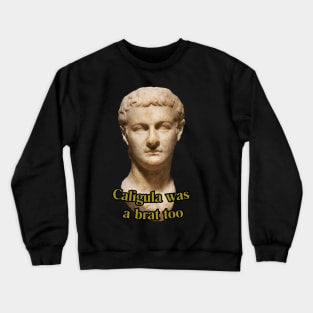 Caligula was a brat too Crewneck Sweatshirt